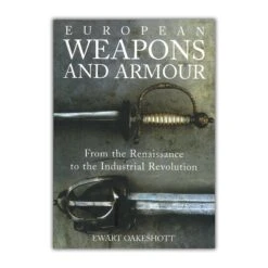 European Weapons And Armour From The Renaissance To The Industrial Revolution