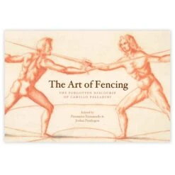 The Art Of Fencing - The Forgotten Discourse Of Camillo Palladini