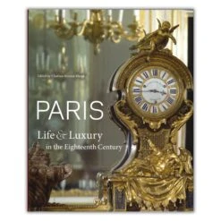 Paris: Life & Luxury In The Eighteenth Century