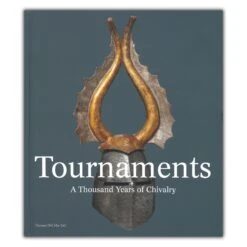 Tournaments: A Thousand Years Of Chivalry