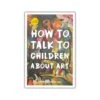How To Talk Children About Art -Boutique De Cadeaux How to talk Front Cover