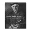 Sir Richard Wallace: Connaisseur, Collectionneur Et Philanthrope - Version Française -Boutique De Cadeaux SRWFrontCover