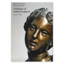 The Wallace Collection Catalogue Of Italian Sculpture: Volumes I And II