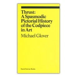 Thrust: A Spasmodic Pictorial History Of The Codpiece In Art