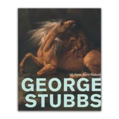 George Stubbs: All Done From Nature